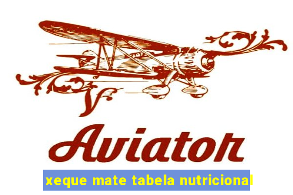 xeque mate tabela nutricional